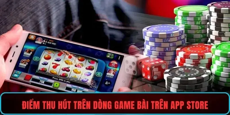 Điểm thu hút trên dòng game bài trên App store